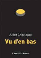 Couverture du livre « Vu d'en bas » de Julien Cridelause aux éditions L'arbre Vengeur