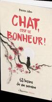Couverture du livre « Chat, c'est le bonheur ! - 63 lecons de vie sereine » de Patrice Julien aux éditions L'opportun