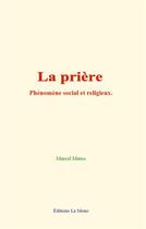 Couverture du livre « La priere : phenomene social et religieux » de Marcel Mauss aux éditions Le Mono