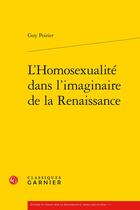 Couverture du livre « L'homosexualité dans l'imaginaire de la Renaissance » de Guy Poirier aux éditions Classiques Garnier