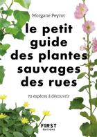 Couverture du livre « Petit guide des herbes sauvages des villes » de Lise Herzog et Morgane Peyrot aux éditions First