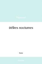 Couverture du livre « Delires nocturnes » de Papounet Papounet aux éditions Edilivre