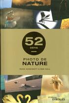 Couverture du livre « 52 défis : photo de nature » de Ross Hoddinott et Ben Hall aux éditions Eyrolles