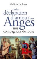 Couverture du livre « Petite déclaration d'amour aux anges : nos compagnons de route » de Gaele De La Brosse aux éditions Suzac