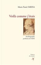Couverture du livre « Voilà comme j'étais : autobiographie posthume de Sade » de Marie-Paule Farina aux éditions Editions Des Instants