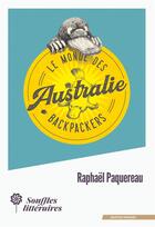 Couverture du livre « Le monde des backpackers ; Australie » de Raphael Paquereau aux éditions Souffles Litteraires