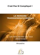 Couverture du livre « La mémoire transgénérationnelle ; les liens secrets qui nous déterminent » de Ancestra aux éditions Plume Libre