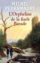 Couverture du livre « L'orpheline de la forêt barade » de Michel Peyramaure aux éditions Calmann-levy