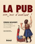 Couverture du livre « Firmin Bouisset, pionnier de la publicité moderne » de Annie-Claude Elkaim aux éditions Privat