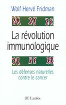 Couverture du livre « La révolution immunologique : Les défenses contre le cancer » de Wolf Herve Fridman aux éditions Lattes