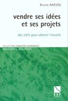 Couverture du livre « Vendre ses idees et ses projets » de Bruno Barjou aux éditions Esf