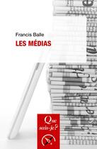 Couverture du livre « Les médias » de Francis Balle aux éditions Que Sais-je ?