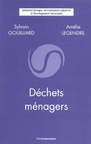 Couverture du livre « Dechets Menagers » de Sylvain Gouillard et Amelie Legendre aux éditions Economica