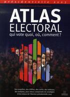 Couverture du livre « Atlas électoral 2007 ; qui vote quoi, où, comment ? » de Pascal Perrineau aux éditions Presses De Sciences Po