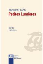 Couverture du livre « Petites lumières ; écrits 1982-2016 » de Abdellatif Laabi aux éditions La Difference