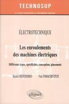 Couverture du livre « Electrotechnique - les enroulements des machines electriques - differents types, specificites, conce » de Abdessemed aux éditions Ellipses