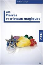 Couverture du livre « Les pierres et cristaux magiques » de Lise-Marie Lecompte aux éditions Grancher