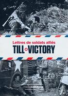 Couverture du livre « Till victory ; lettres de soldats alliés » de Clement Horvath aux éditions Ouest France