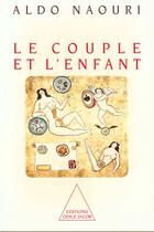 Couverture du livre « Le couple et l'enfant » de Aldo Naouri aux éditions Odile Jacob