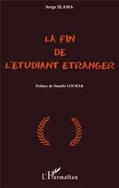 Couverture du livre « LA FIN DE L'ÉTUDIANT ÉTRANGER » de Serge Slama aux éditions L'harmattan