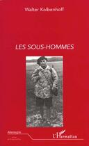 Couverture du livre « Les sous-hommes » de Walter Kolbenhoff aux éditions L'harmattan