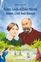 Couverture du livre « Saint Louis et Zélie Martin ; aimer, c'est tout donner » de Odile Haumonte et Fabienne Maignet aux éditions Tequi