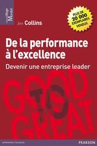 Couverture du livre « De la performance à l'excellence ; devenir une entreprise leader » de Jim Collins aux éditions Pearson