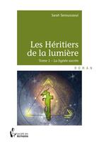 Couverture du livre « Les héritiers de la lumière t.1 ; la lignée sacrée » de Sarah Senoussaoui aux éditions Societe Des Ecrivains