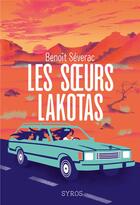 Couverture du livre « Les soeurs Lakotas » de Benoit Severac et Francoise Maurel aux éditions Syros