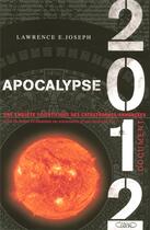 Couverture du livre « Apocalypse 2012 ; une enquête scientifique sur des catastrophes annoncées » de Lawrence E. Joseph aux éditions Michel Lafon