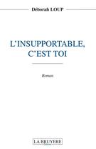 Couverture du livre « L'insupportable, c'est toi » de Deborah Loup aux éditions La Bruyere