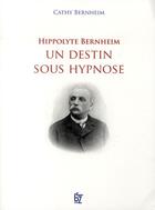 Couverture du livre « Hippolyte Bernheim, un destin sous hypnose » de Bernheim Cathy aux éditions Jbz Et Cie