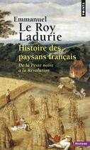 Couverture du livre « Histoire des paysans français ; de la peste noire à la Révolution » de Emmanuel Le Roy Ladurie aux éditions Points