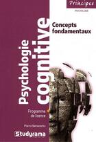Couverture du livre « Psychologie cognitive ; concepts fondamentaux ; programme de licence » de Pierre Benedetto aux éditions Studyrama