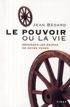 Couverture du livre « Le pouvoir ou la vie » de Jean Bedard aux éditions Fides