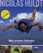 Couverture du livre « Nos années Ushuaïa ; 25 ans d'émerveillement » de Nicolas Hulot aux éditions Toucan