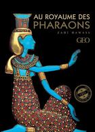 Couverture du livre « Au royaume des pharaons » de De Luca Araldo et Hawass Zahi aux éditions Geo
