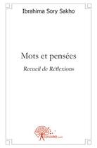 Couverture du livre « Mots et pensées ; recueil et réflexions » de Ibrahima Sory Sakho aux éditions Edilivre