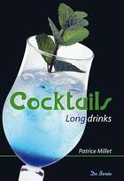 Couverture du livre « Cocktails long drinks » de Patrice Millet aux éditions De Boree