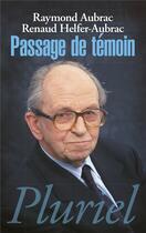 Couverture du livre « Passage de témoin » de Raymond Aubrac et Renaud Helfer-Aubrac aux éditions Pluriel