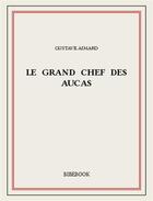 Couverture du livre « Le Grand Chef des Aucas » de Gustave Aimard aux éditions Bibebook