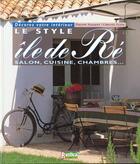 Couverture du livre « Le style île de Ré : salon, cuisine, chambres... » de  aux éditions Rustica