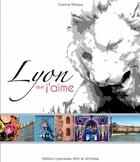 Couverture du livre « Lyon que j'aime » de Corinne Poirieux aux éditions Elah