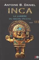 Couverture du livre « Inca Tome 3 ; la lumière du Machu Picchu » de Antoine B. Daniel aux éditions Xo
