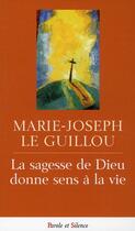 Couverture du livre « La sagesse de Dieu donne sens à la vie » de Marie-Joseph Le Guillou aux éditions Parole Et Silence