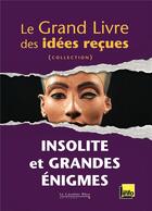 Couverture du livre « Le grand livre des idées reçues ; insolite et grandes énigmes » de  aux éditions Le Cavalier Bleu