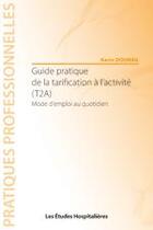 Couverture du livre « Guide pratique de la tarification à l'activité (T2A) ; mode d'emploi au quotidien » de Kevin Doumail aux éditions Les Etudes Hospitalieres