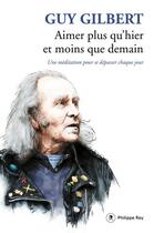 Couverture du livre « Aimer plus qu'hier, moins que demain » de Guy Gilbert aux éditions Philippe Rey