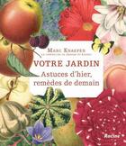 Couverture du livre « Votre jardin; astuces d'hier, remèdes de demain » de Marc Knaepen aux éditions Editions Racine