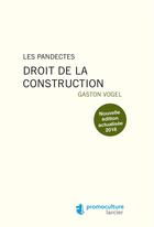Couverture du livre « Les pandectes - Droit de la construction » de Gaston Vogel aux éditions Larcier Luxembourg